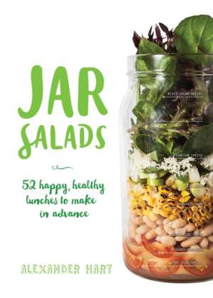 Jar Salads: 52 Happy, Healthy Lunches de Alexander Hart