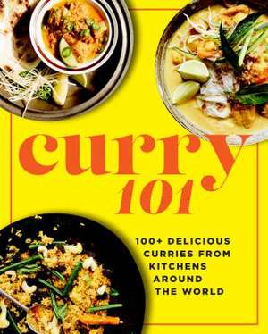 Curry 101: 100+ Delicious Curries from Kitchens Around the World de Penny Chawla