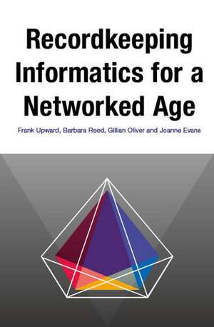 Recordkeeping Informatics for a Networked Age de Joanne Evans