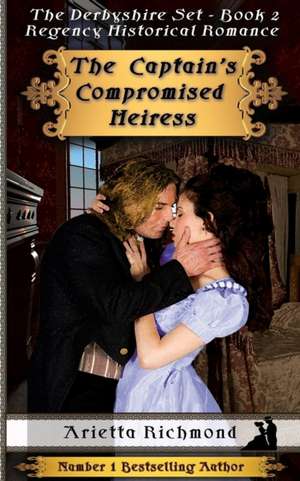 The Captain's Compromised Heiress de Arietta Richmond