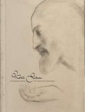 Kahlil Gibran - Contemplation and Creativity Journal de Kahlil (Kahlil Gibran) Gibran