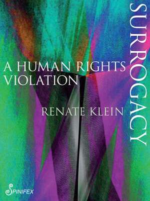 Surrogacy: A Human Rights Violation de Renate Klein PhD