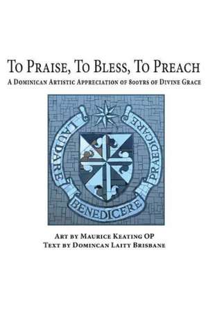 To Praise, To Bless, To Preach de Maurice Keating