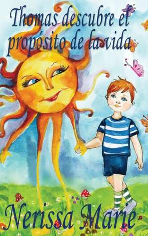 Thomas descubre el propósito de la vida (libro de niños sobre el propósito de la vida, cuentos infantiles, libros infantiles, libros para los niños, libros para niños, bebes, libros infantiles, bebes) de Nerissa Marie