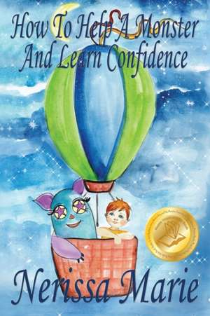 How to Help a Monster and Learn Confidence (Bedtime story about a Boy and his Monster Learning Self Confidence, Picture Books, Preschool Books, Kids Ages 2-8, Baby Books, Kids Book, Books for Kids) de Nerissa Marie