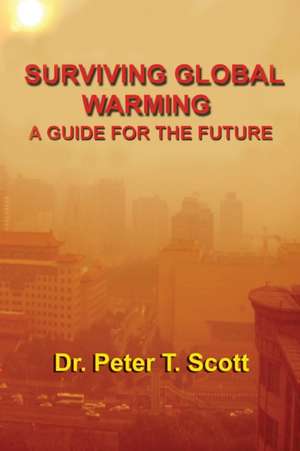 Surviving Global Warming de Peter T Scott