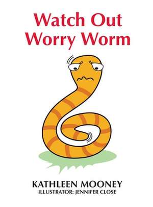 Watch Out Worry Worm de Kathleen Mooney