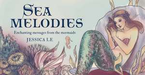 Sea Melodies: Enchanting messages from the mermaids de Jessica Le