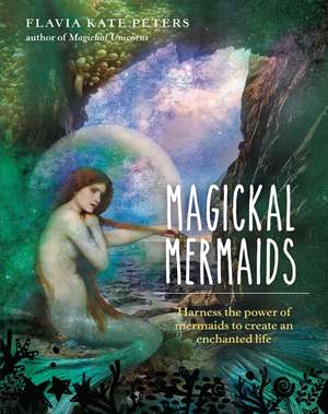 Magickal Mermaids de Flavia Kate Peters