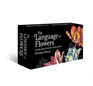 The Language of Flowers: Loving support from the wisdom of nature de Cheralyn Darcey