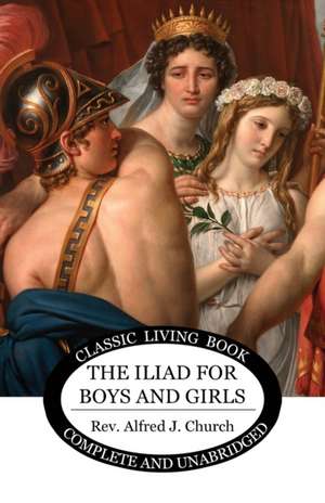 The Iliad for Boys and Girls de Alfred Church