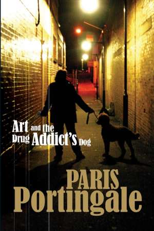 Art and the Drug Addict's Dog de Paris Portingale