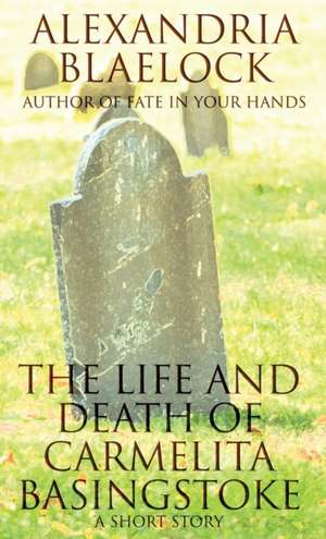 The Life and Death of Carmelita Basingstoke de Alexandria Blaelock