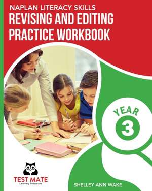 NAPLAN LITERACY SKILLS Revising and Editing Practice Workbook Year 3 de Shelley Ann Wake