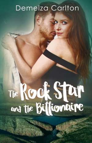 The Rock Star and the Billionaire de Demelza Carlton