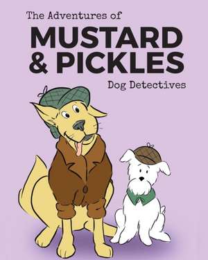 The Adventures of Mustard and Pickles, Dog Detectives de Amy Parry