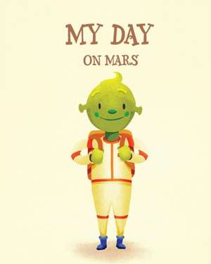 My Day on Mars de Jason Crosland