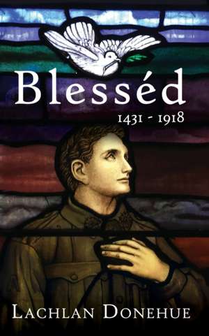 Blesséd 1431-1918 de Lachlan Donehue