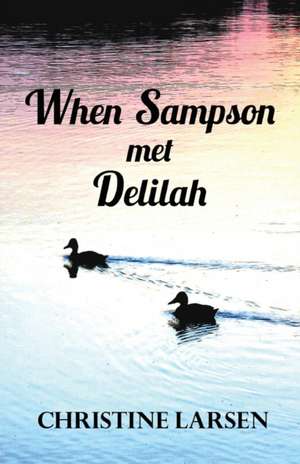 When Sampson met Delilah de Christine Larsen