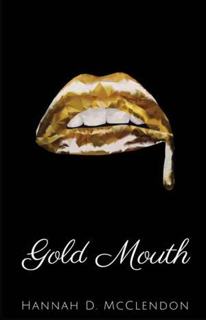 Gold Mouth de Hannah D. McClendon