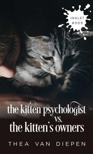 The Kitten Psychologist Versus The Kitten's Owners de Thea van Diepen