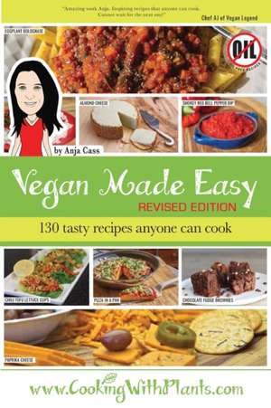 Vegan Made Easy: 130 Tasty Recipes Anyone Can Cook de Anja Cass