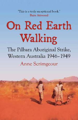 On Red Earth Walking: The Pilbara Aboriginal Strike, Western Australia 1946-1949 de Anne Scrimgeour