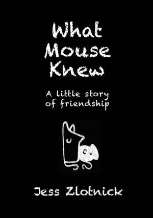 What Mouse Knew de Jess Zlotnick