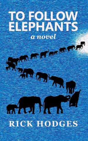 To Follow Elephants de Rick Hodges