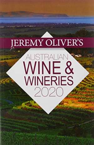 Oliver, J: Jeremy Oliver's Australian Wine & Wineries 2020