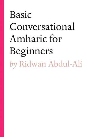 Basic Conversational Amharic for Beginners de Ridwan Abdul-Ali