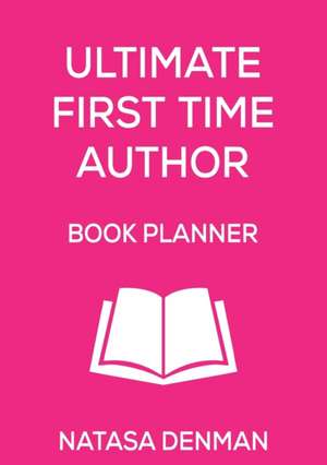 Ultimate First Time Author Book Planner de Natasa Denman