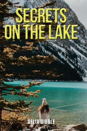 Secrets on the Lake de Delia Dibble