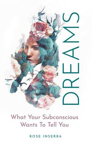 Dreams: What Your Subconscious Wants To Tell You de Rose Inserra