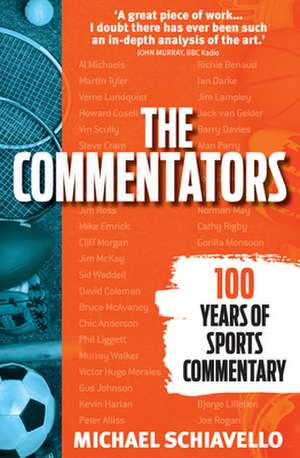 The Commentators: 100 Years of Sports Commentary de Michael Schiavello