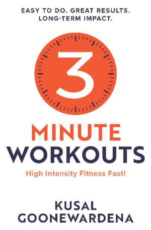 3 Minute Workouts: High Intensity Fitness Fast! de Kusal Goonewardena