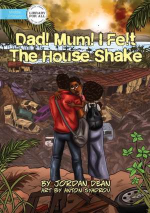 Mum! Dad! I Felt The House Shake! de Jordan Dean