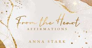 From the Heart: Affirmations de Anna Stark