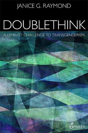 Doublethink: A Feminist Challenge to Transgenderism de Janice Raymond PhD