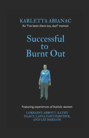 Successful to Burnt Out: Featuring experiences of Autistic women de Lorraine Abbott