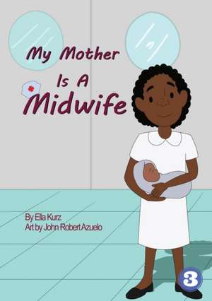 My Mother Is A Midwife de Ella Kurz