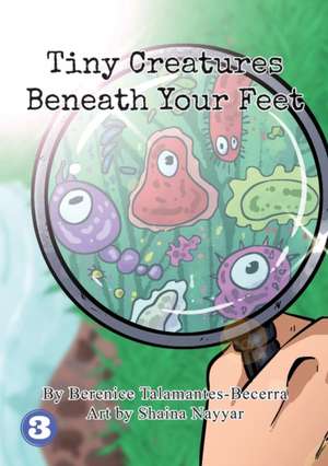 Tiny Creatures Beneath Your Feet de Berenice Talamantes-Becerra