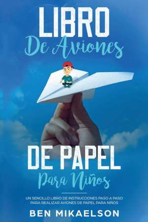 Libro de Aviones de Papel para Niños de Ben Mikaelson