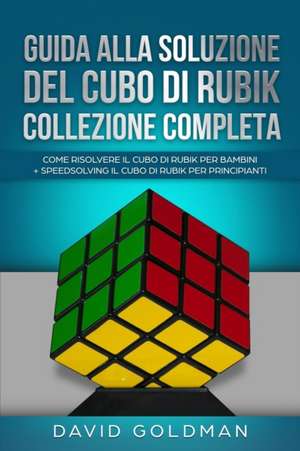 Guida Alla Soluzione Del Cubo Di Rubik Collezione Completa de David Goldman