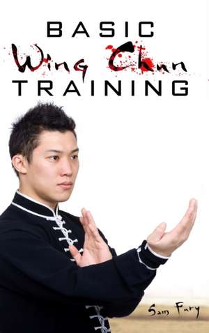 Basic Wing Chun Training de Sam Fury