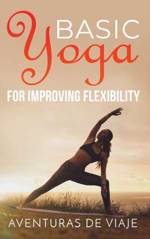 Basic Yoga for Improving Flexibility de Aventuras de Viaje