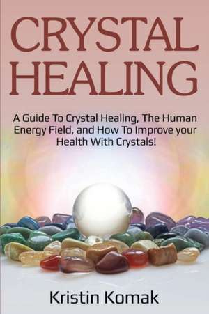 Crystal Healing de Kristin Komak