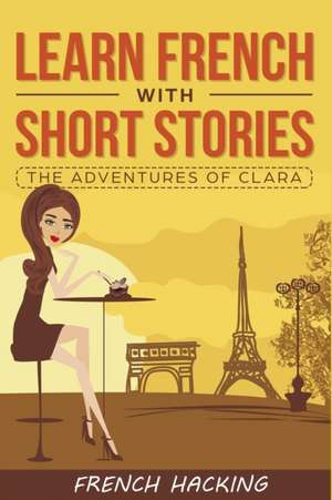 Learn French with Short Stories - The Adventures of Clara de French Hacking