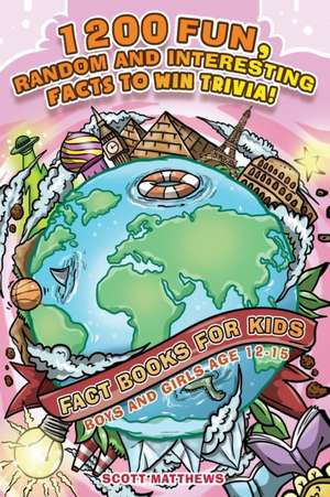 1200 Fun, Random & Interesting Facts To Win Trivia! - Fact Books For Kids (Boys and Girls Age 12 - 15) de Scott Matthews