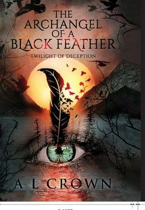 The Archangel of a Black Feather: Twilight of Deception de Al Crown